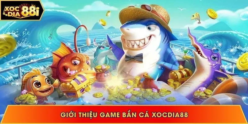 Thông tin giới thiệu bắn cá Xocdia88